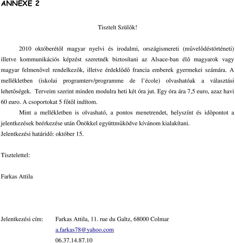 illetve érdeklıdı francia emberek gyermekei számára. A mellékletben (iskolai programterv/programme de l école) olvashatóak a választási lehetıségek.