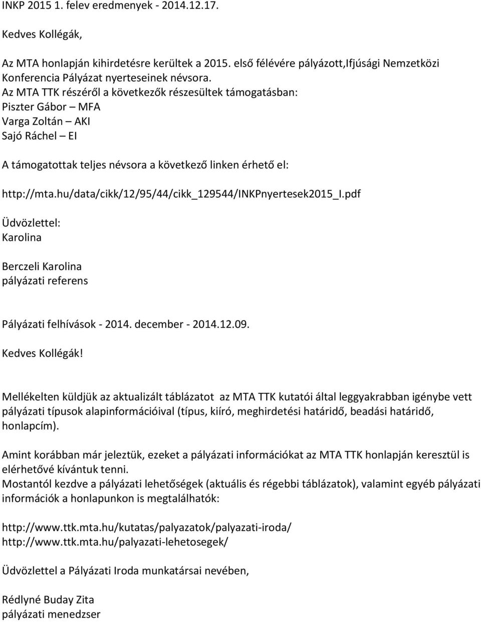 hu/data/cikk/12/95/44/cikk_129544/inkpnyertesek2015_i.pdf Karolina Pályázati felhívások - 2014. december - 2014.12.09.