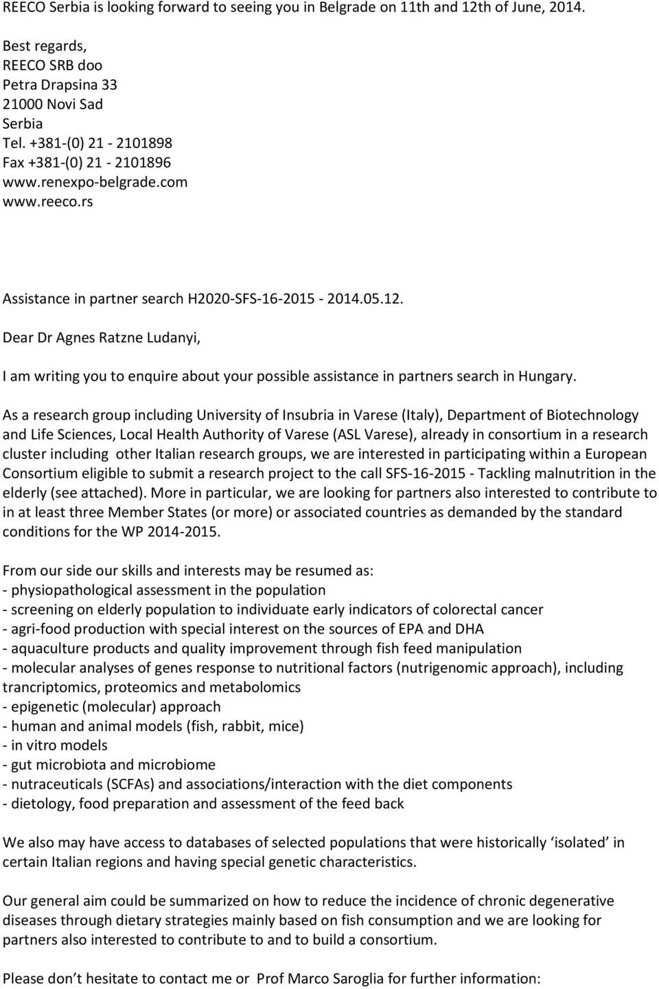 Dear Dr Agnes Ratzne Ludanyi, I am writing you to enquire about your possible assistance in partners search in Hungary.