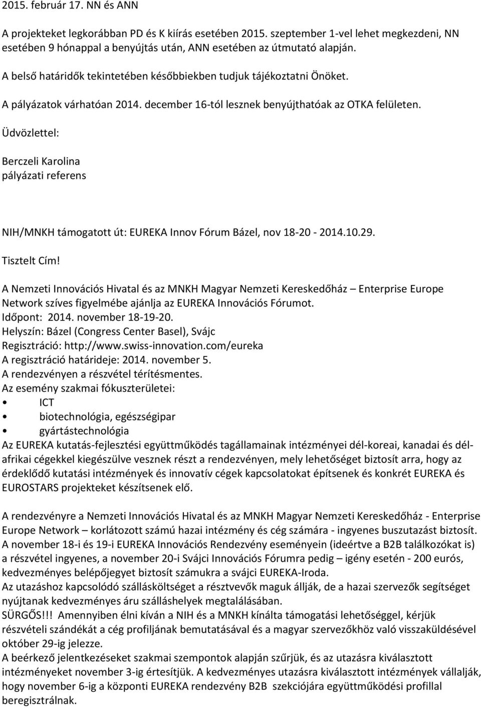 NIH/MNKH támogatott út: EUREKA Innov Fórum Bázel, nov 18-20 - 2014.10.29. Tisztelt Cím!