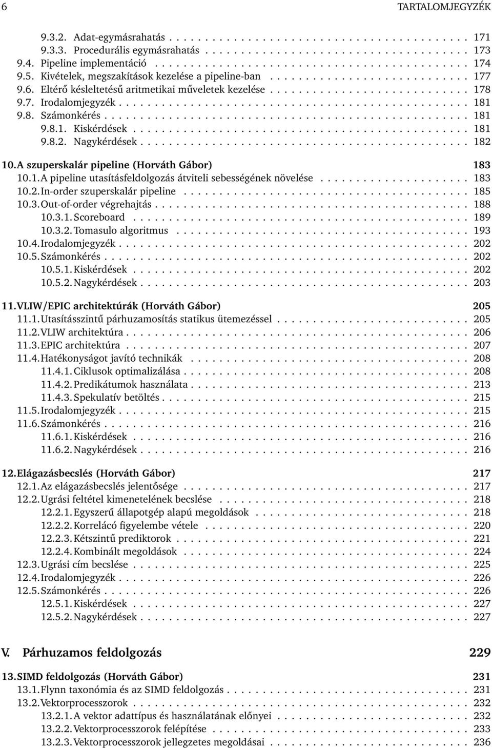 8. Számonkérés................................................... 181 9.8.1. Kiskérdések............................................... 181 9.8.2. Nagykérdések.............................................. 182 10.