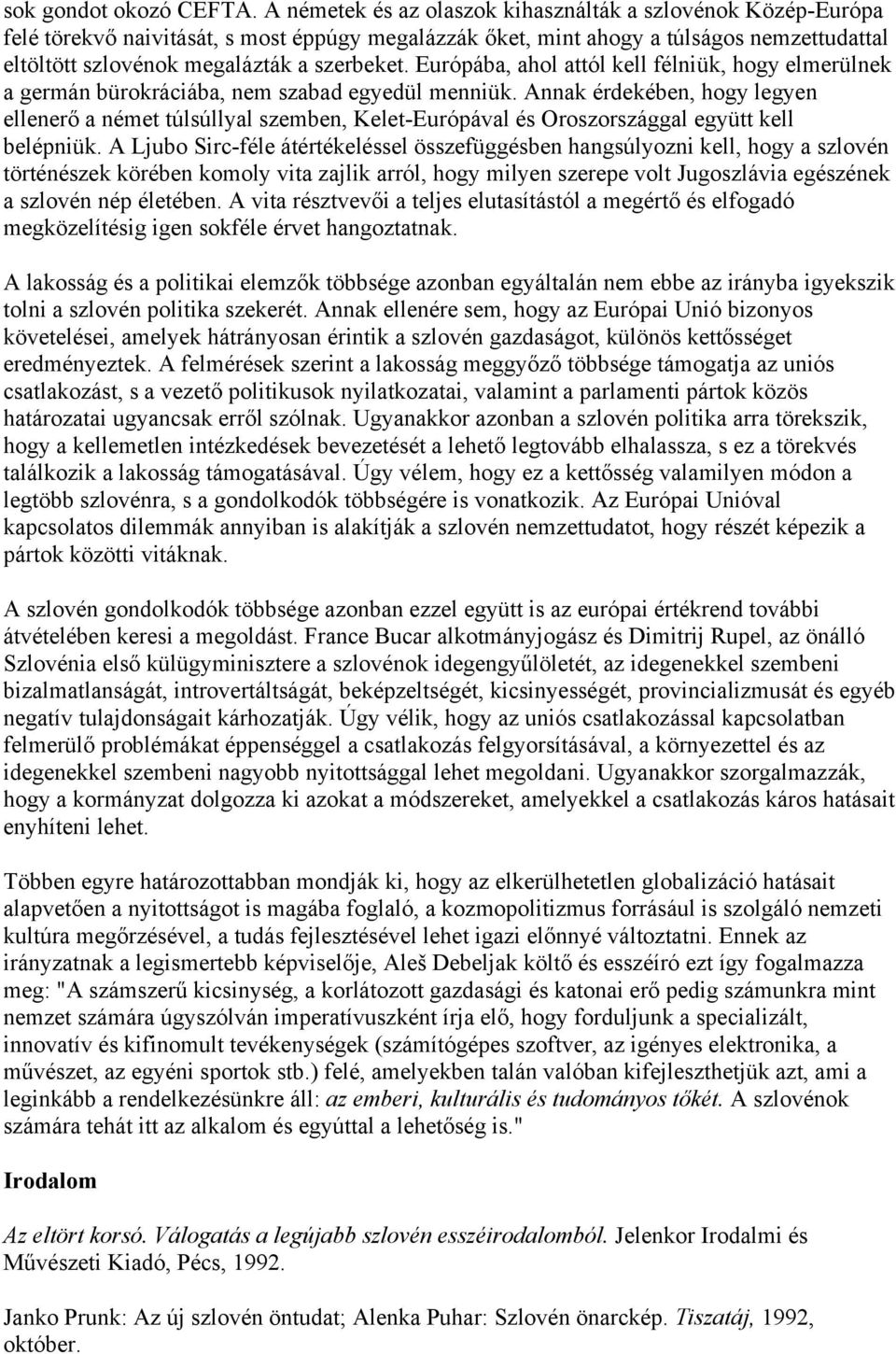 Európába, ahol attól kell félniük, hogy elmerülnek a germán bürokráciába, nem szabad egyedül menniük.