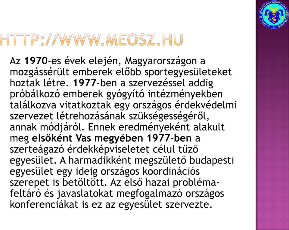 szükségességéről, annak módjáról. Ennek eredményeként alakult meg elsőként Vas megyében 1977-ben a szerteágazó érdekképviseletet célul tűző egyesület.