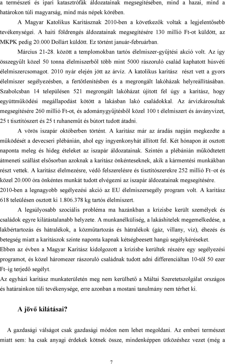 000 Dollárt küldött. Ez történt január-februárban. Március 21-28. között a templomokban tartós élelmiszer-gyűjtési akció volt.