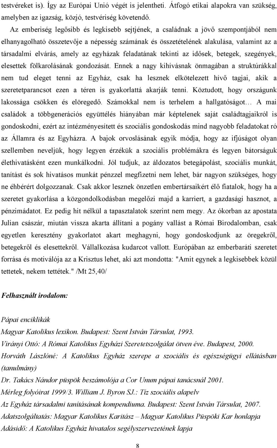 az egyházak feladatának tekinti az idősek, betegek, szegények, elesettek fölkarolásának gondozását.