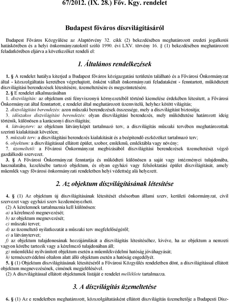 (1) bekezdésében meghatározott feladatkörében eljárva a következőket rendeli el: 1. Általános rendelkezések 1.