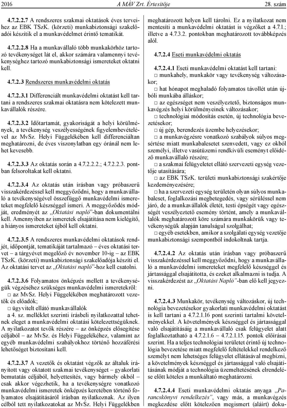 Helyi Függelékében kell differenciáltan meghatározni, de éves viszonylatban egy óránál nem lehet kevesebb. 4.7.2.3.