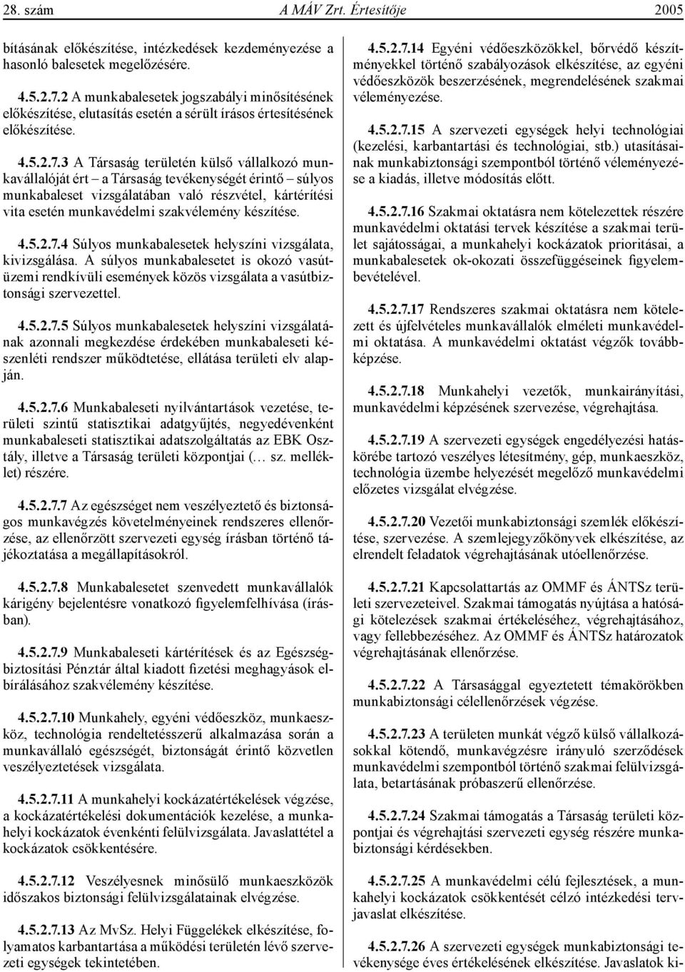 3 A Társaság területén külső vállalkozó munkavállalóját ért a Társaság tevékenységét érintő súlyos munkabaleset vizsgálatában való részvétel, kártérítési vita esetén munkavédelmi szakvélemény