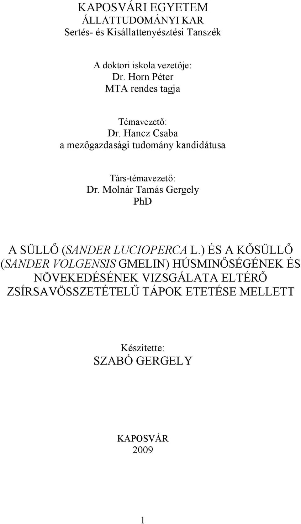 Hancz Csaba a mezőgazdasági tudomány kandidátusa Társ-témavezető: Dr.