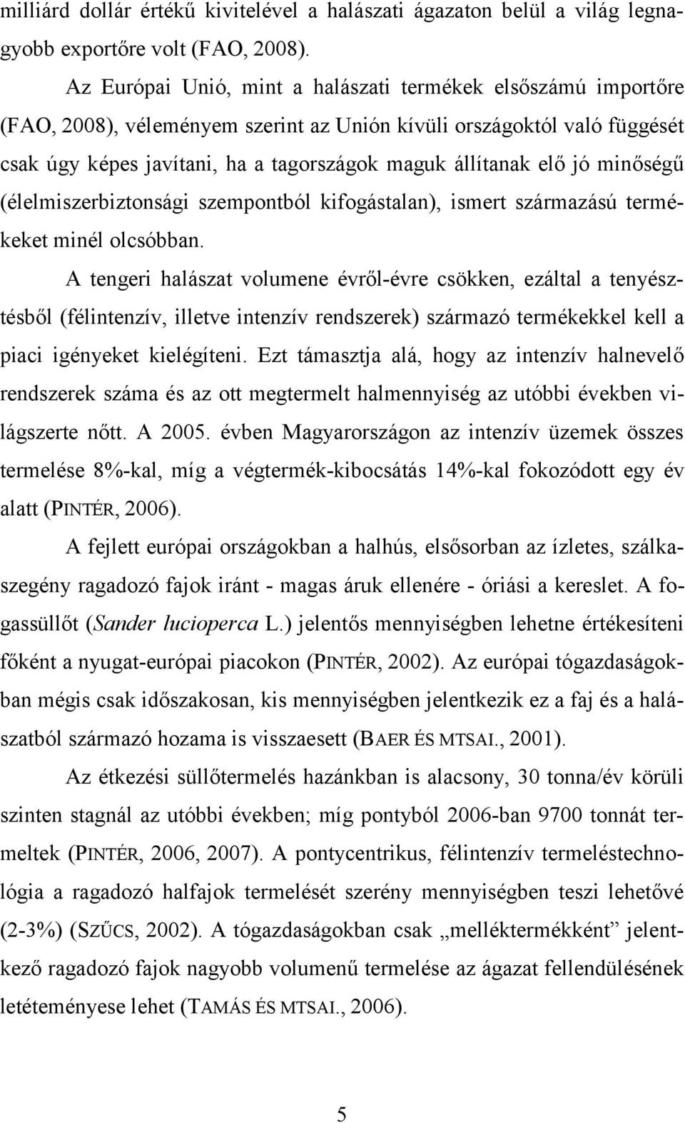 jó minőségű (élelmiszerbiztonsági szempontból kifogástalan), ismert származású termékeket minél olcsóbban.