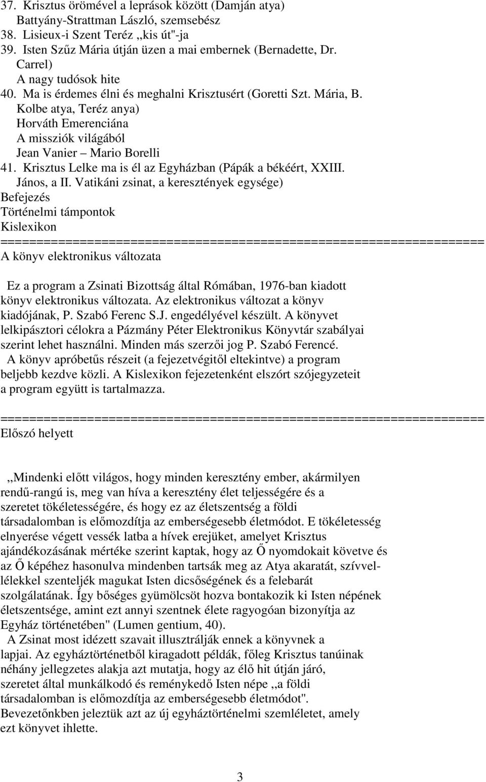 Krisztus Lelke ma is él az Egyházban (Pápák a békéért, XXIII. János, a II.