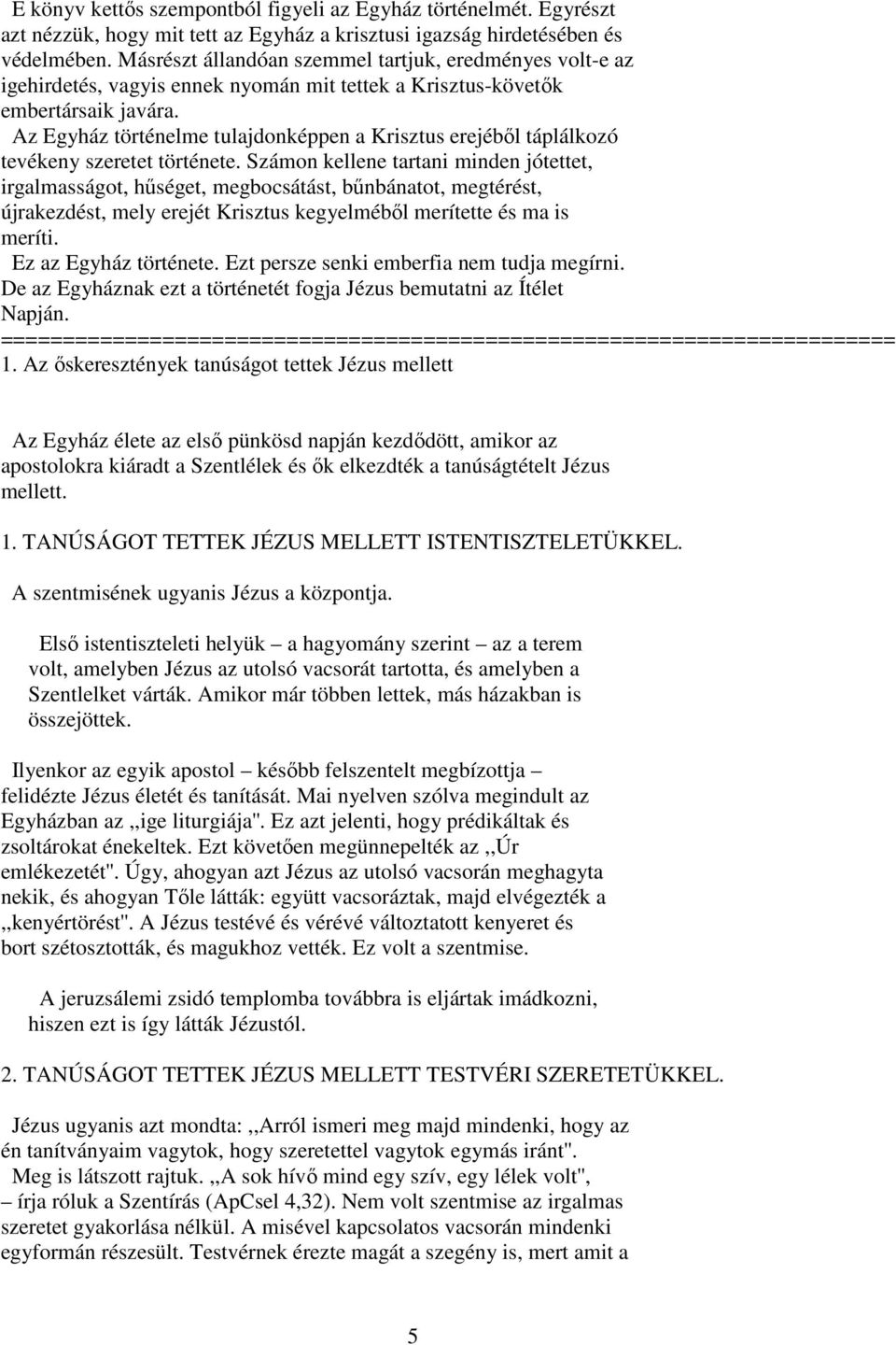 Az Egyház történelme tulajdonképpen a Krisztus erejébıl táplálkozó tevékeny szeretet története.