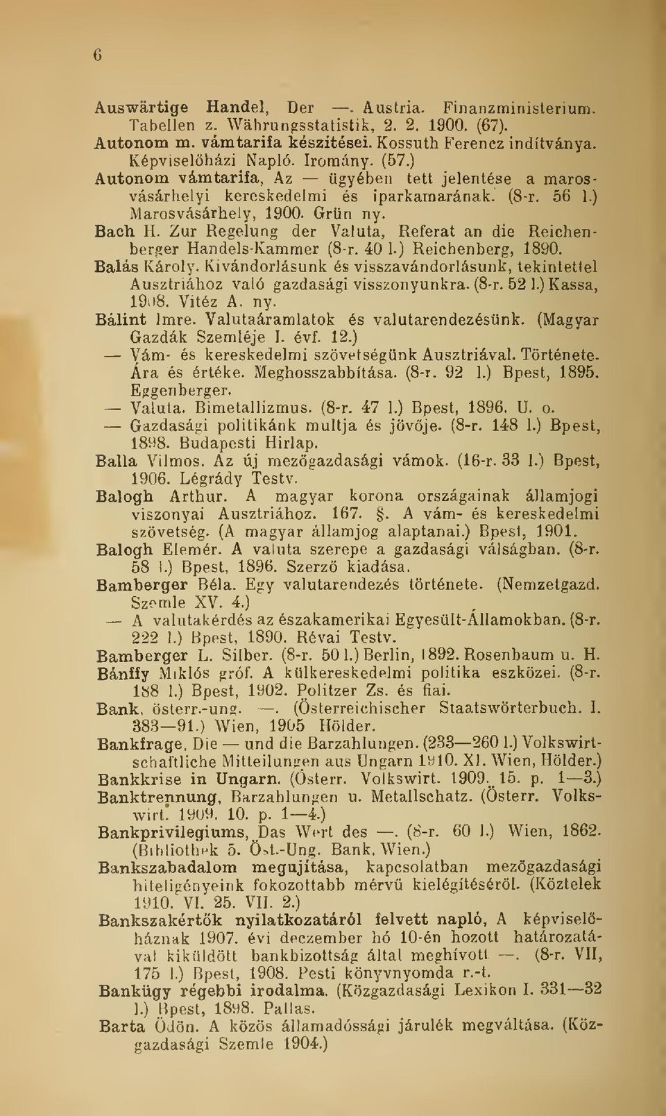 Zur Regelung der Valuta, Referat an die Reichenberger Handels-Kammer (8-r. 40 1.) Reichenberg, 1890. Bálás Károly.