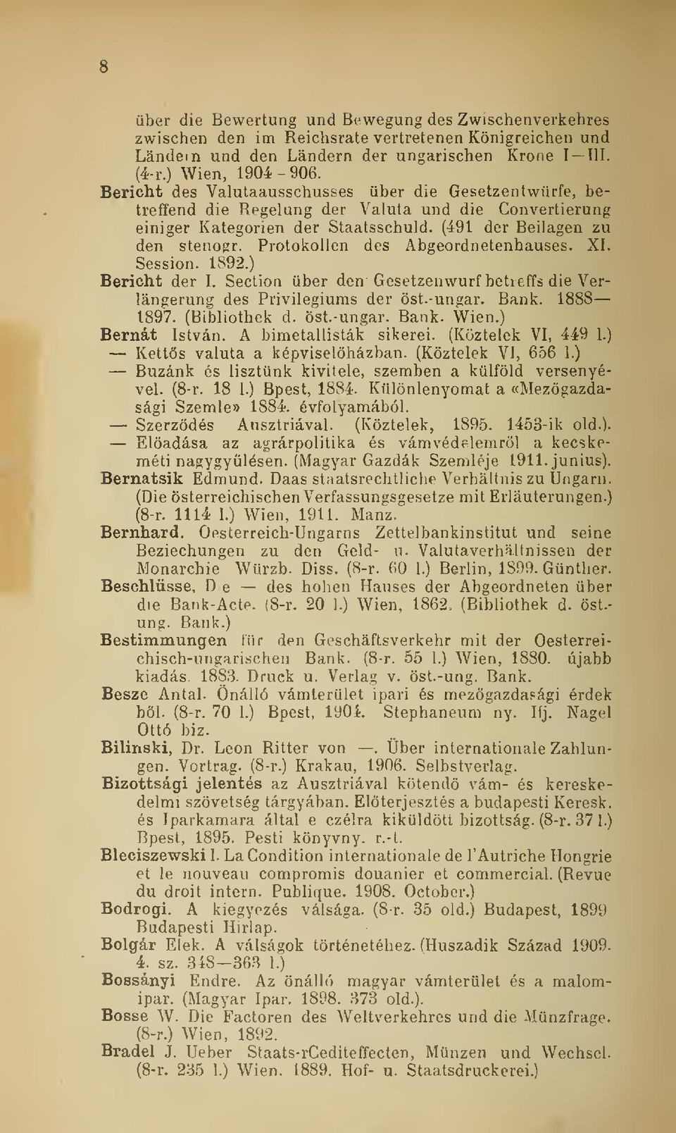 Protokollen des Abgeordnetenhauses. XI. Session. 1892.) Bericht der I. Section über den Gesetzenwurf betieffs die Verlángerung des Privilegiums der öst.-ungar. Bank. 1888 1897. (Bibliothek d. öst.-ungar. Bank. Wien.