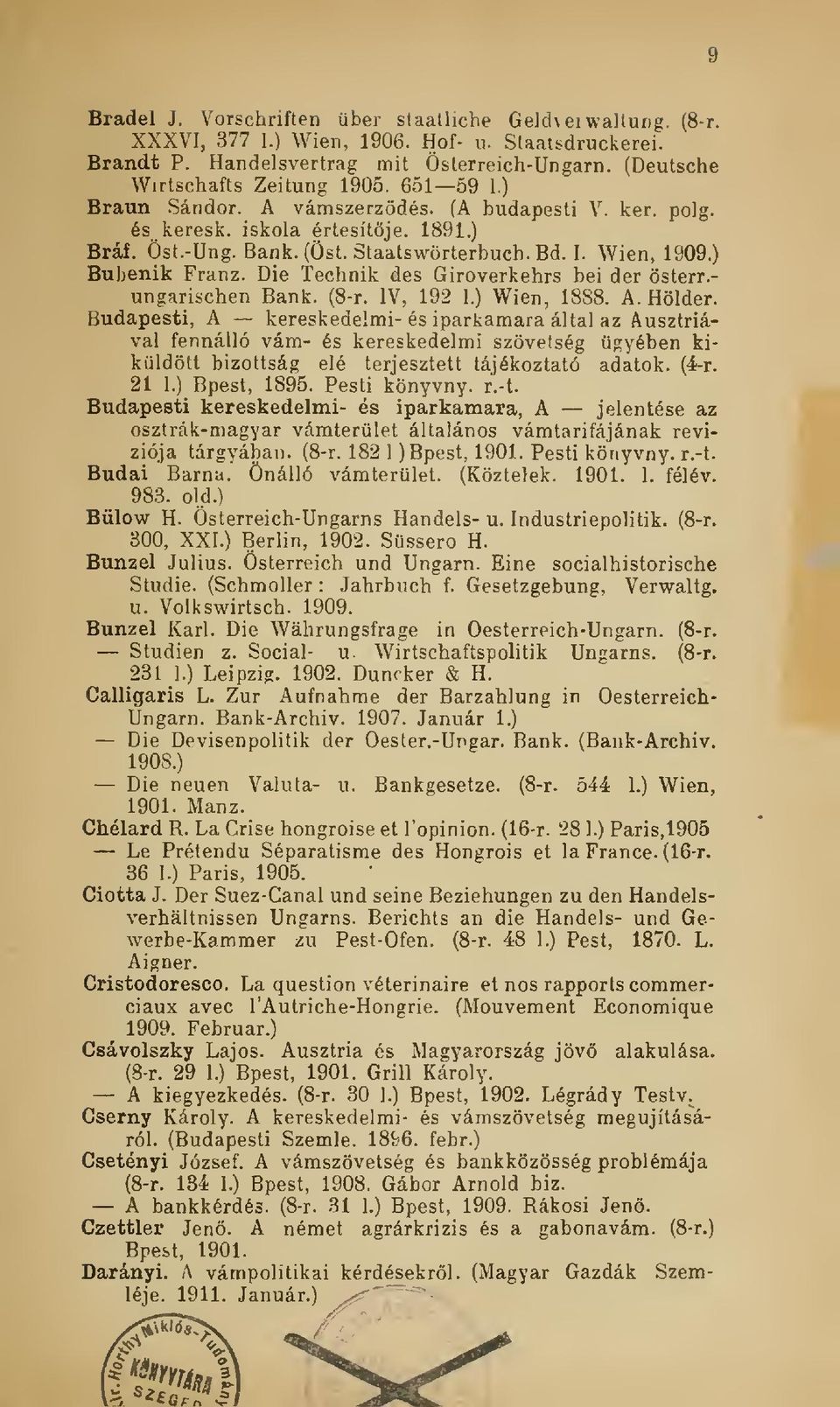 Die Tecbnik des Giroverkehrs bei der österr.- ungarischen Bank. (8-r. IV, 192 1.) Wien, 1888. A. Hölder.