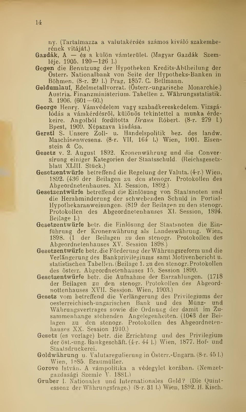 -ungarische Monarchie.) Austria. Finanzministerium. Tabellen z. Wáhrungsstatistik. 3. 1906. (601-60.) George Henry. Vámvédelem vagy szabadkereskedelem.