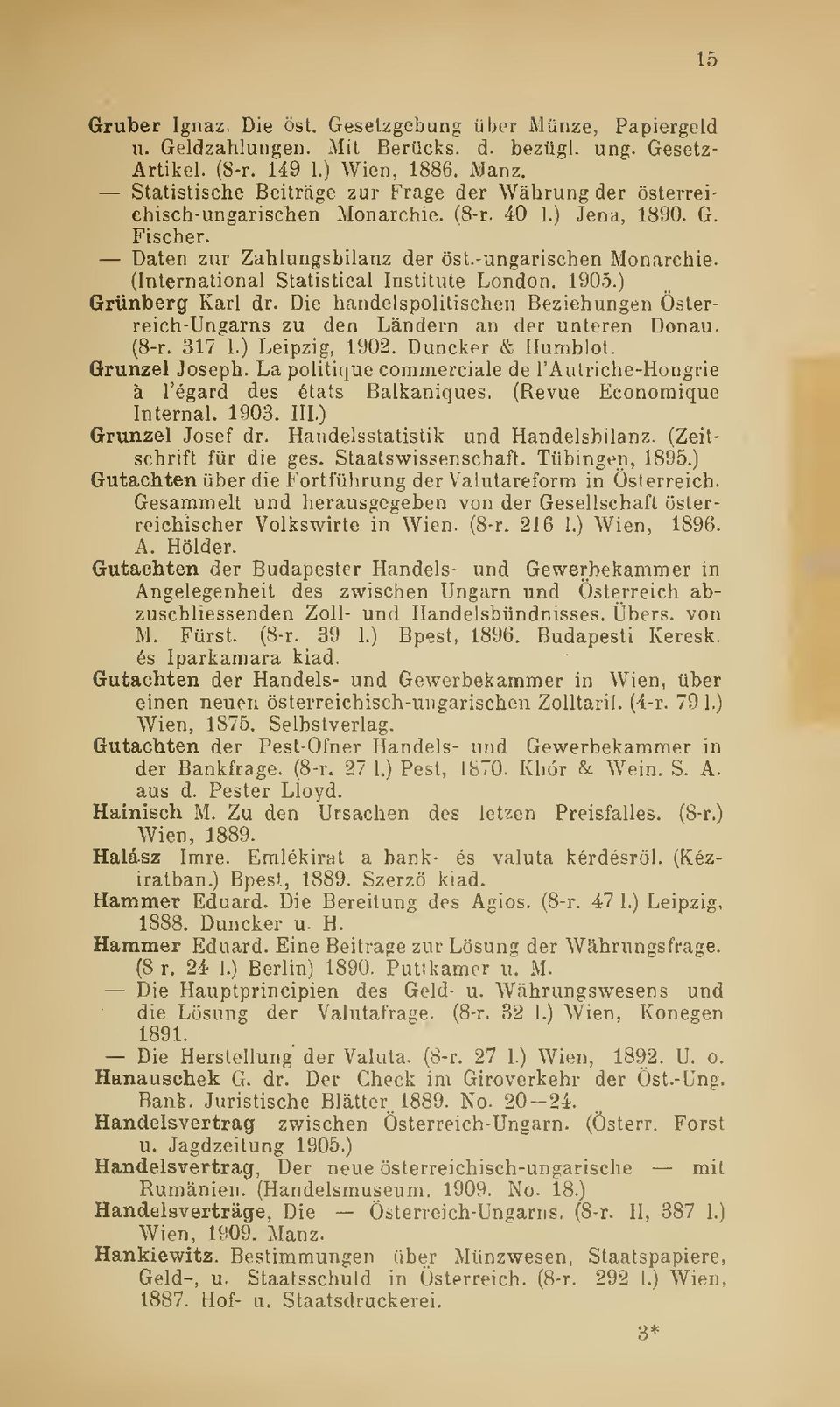 1905.) Grünberg Kari dr. Die handelspolitischen Beziehungen Österreich-Ungarns zu den Lándern an der unteren Donau. (8-r. 317 1.) Leipzig, 1902. Duncker & Humblot. Grunzel Joseph.