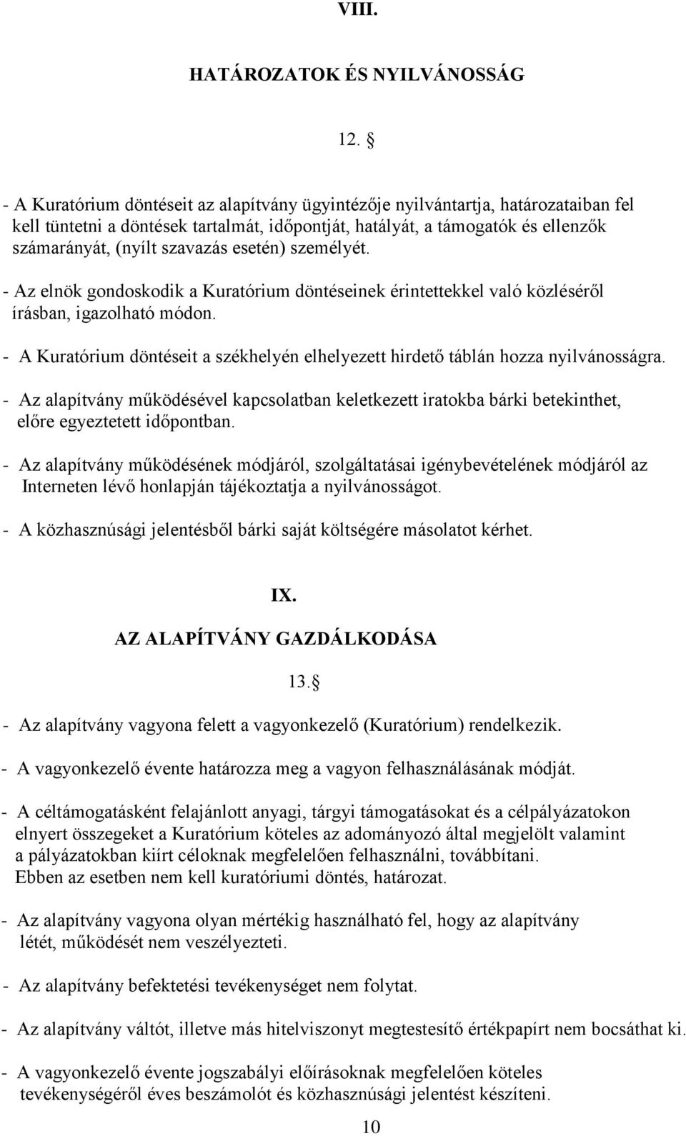 esetén) személyét. - Az elnök gondoskodik a Kuratórium döntéseinek érintettekkel való közléséről írásban, igazolható módon.