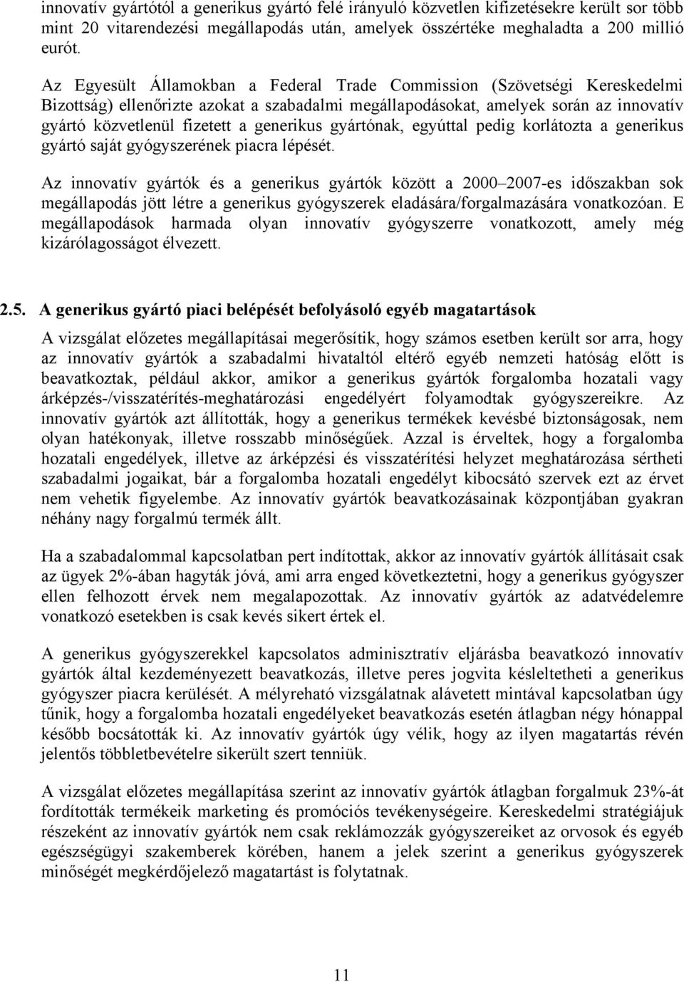 generikus gyártónak, egyúttal pedig korlátozta a generikus gyártó saját gyógyszerének piacra lépését.