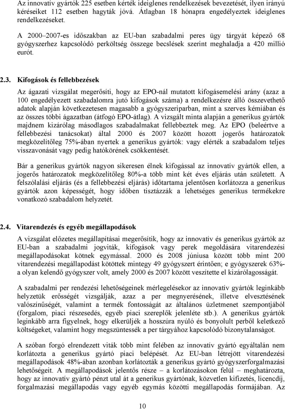 Kifogások és fellebbezések Az ágazati vizsgálat megerősíti, hogy az EPO-nál mutatott kifogásemelési arány (azaz a 100 engedélyezett szabadalomra jutó kifogások száma) a rendelkezésre álló