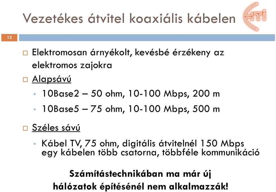 Mbps, 500 m Széles sávú Kábel TV, 75 ohm, digitális átvitelnél 150 Mbps egy kábelen több