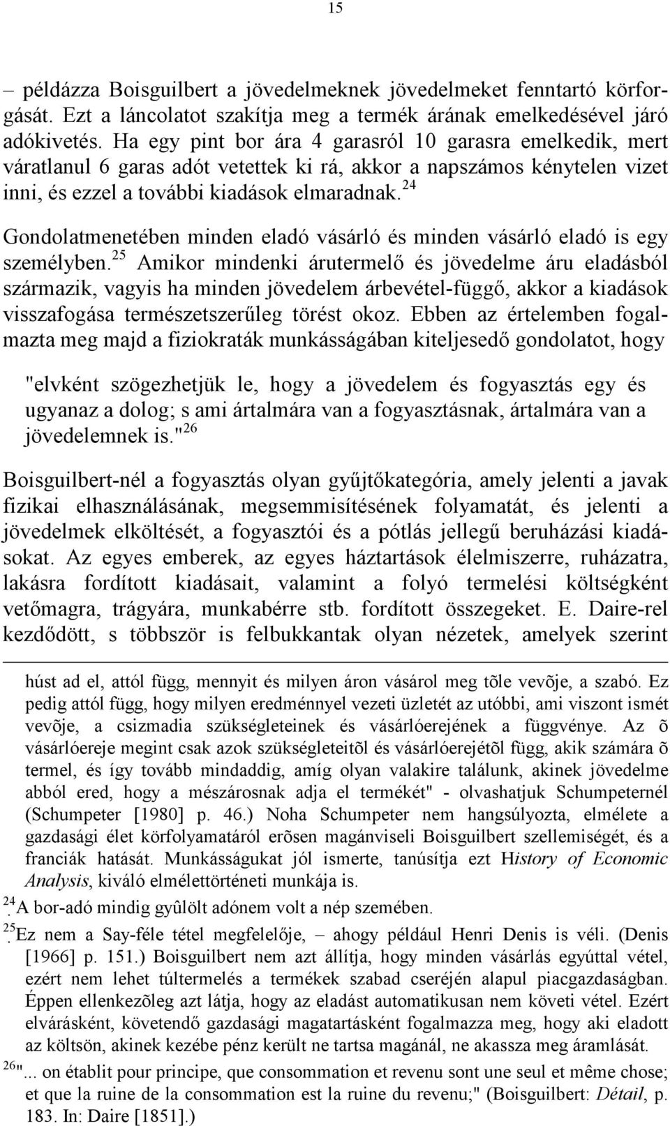 24 Gondolatmenetében minden eladó vásárló és minden vásárló eladó is egy személyben.