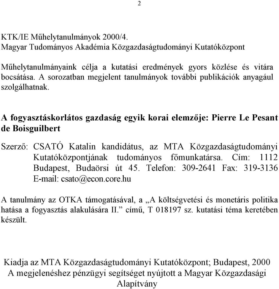 A fogyasztáskorlátos gazdaság egyik korai elemzője: Pierre Le Pesant de Boisguilbert Szerző: CSATÓ Katalin kandidátus, az MTA Közgazdaságtudományi Kutatóközpontjának tudományos főmunkatársa.