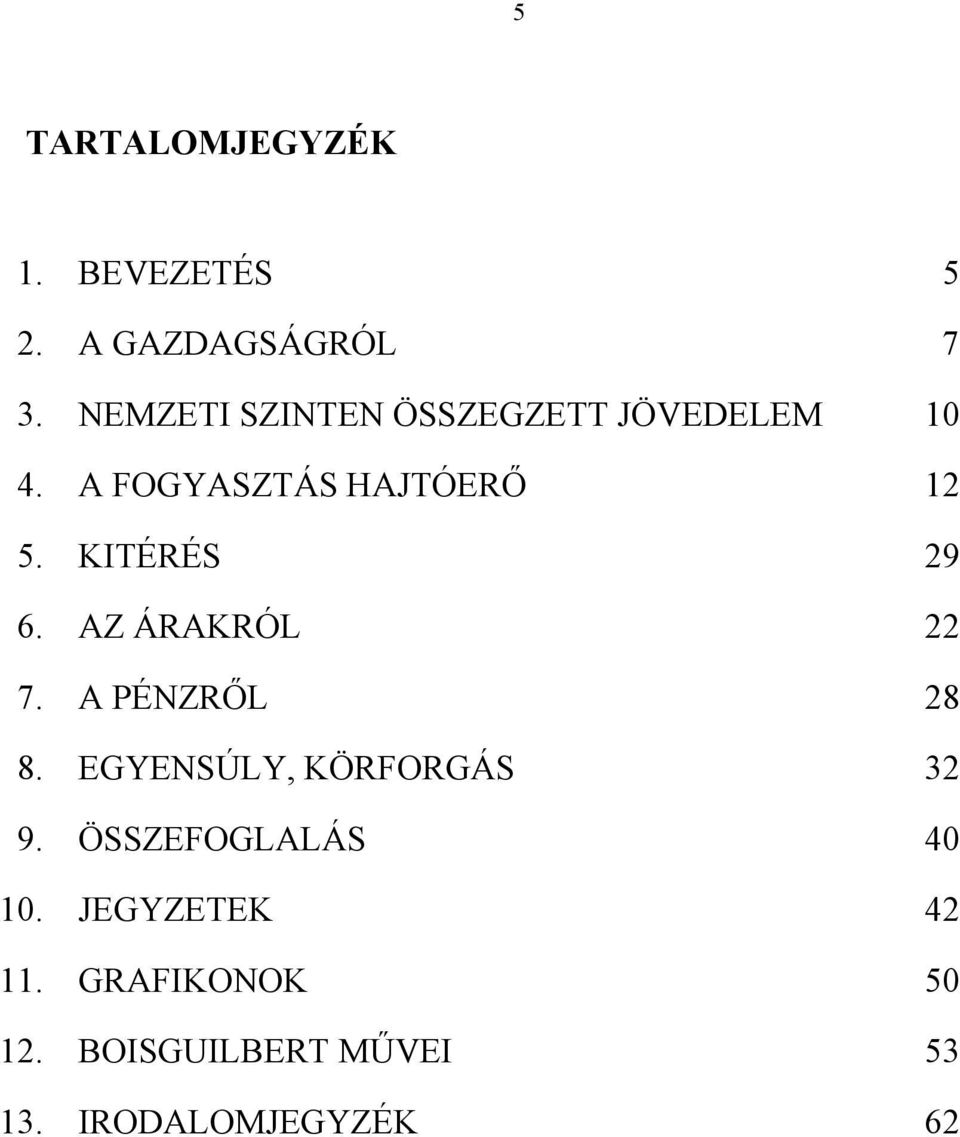 KITÉRÉS 29 6. AZ ÁRAKRÓL 22 7. A PÉNZRŐL 28 8. EGYENSÚLY, KÖRFORGÁS 32 9.