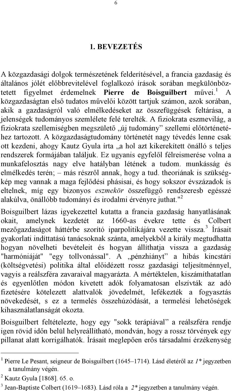 1 A közgazdaságtan első tudatos művelői között tartjuk számon, azok sorában, akik a gazdaságról való elmélkedéseket az összefüggések feltárása, a jelenségek tudományos szemlélete felé terelték.