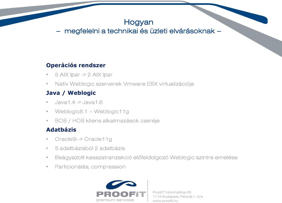 1 Weblogic11g BOS / HOS kliens alkalmazások cseréje Adatbázis Oracle9i -> Oracle11g 5 adatbázisból