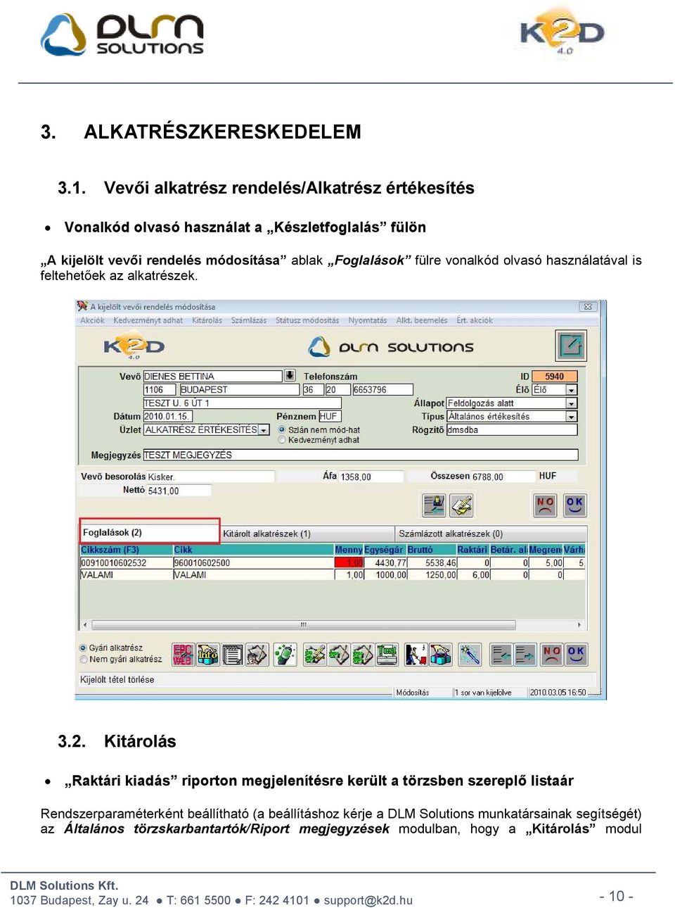 módosítása ablak Foglalások fülre vonalkód olvasó használatával is feltehetőek az alkatrészek. 3.2.