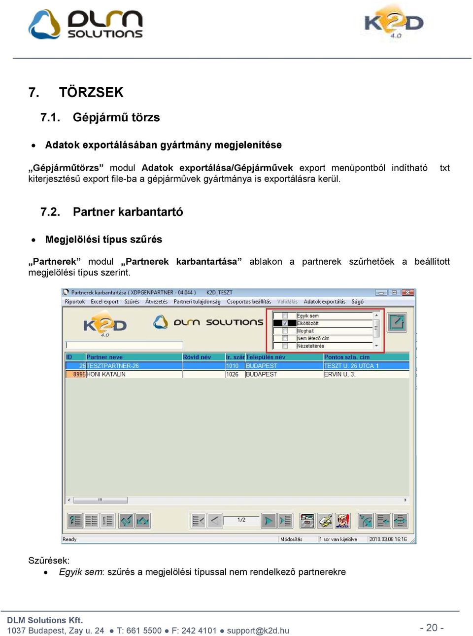 menüpontból indítható kiterjesztésű export file-ba a gépjárművek gyártmánya is exportálásra kerül. txt 7.2.