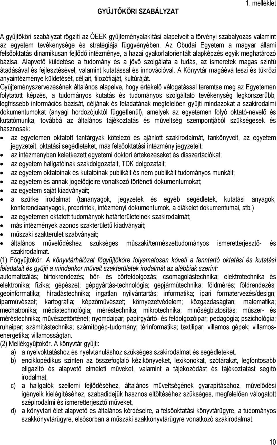 Alapvető küldetése a tudomány és a jövő szolgálata a tudás, az ismeretek magas szintű átadásával és fejlesztésével, valamint kutatással és innovációval.