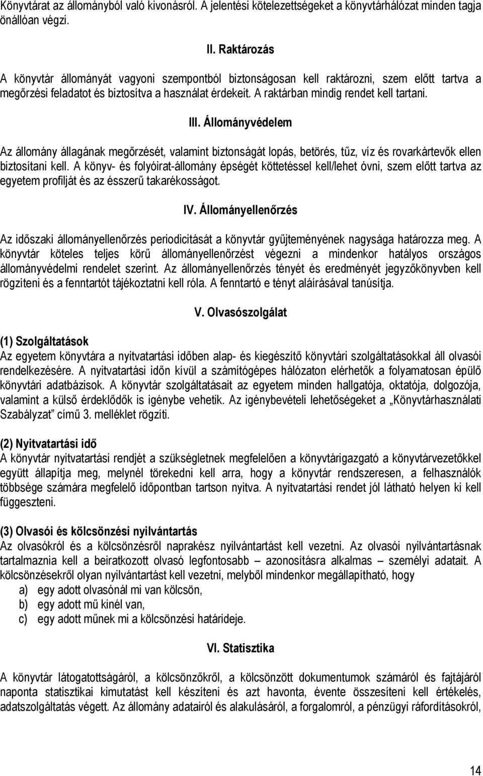 III. Állományvédelem Az állomány állagának megőrzését, valamint biztonságát lopás, betörés, tűz, víz és rovarkártevők ellen biztosítani kell.