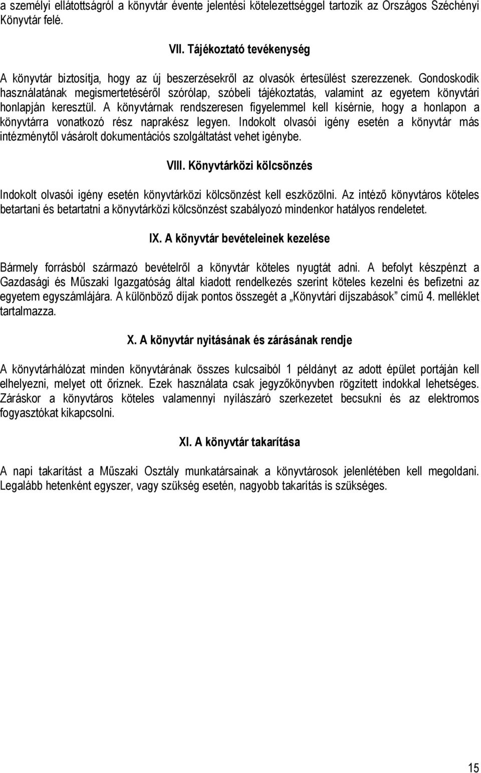 Gondoskodik használatának megismertetéséről szórólap, szóbeli tájékoztatás, valamint az egyetem könyvtári honlapján keresztül.