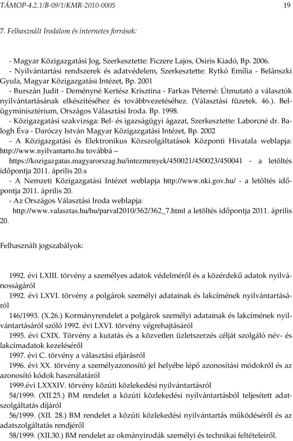 2001 - Burszán Judit - Deményné Kertész Krisztina - Farkas Péterné: Útmutató a választók nyilvántartásának elkészítéséhez és továbbvezetéséhez. (Választási füzetek. 46.).