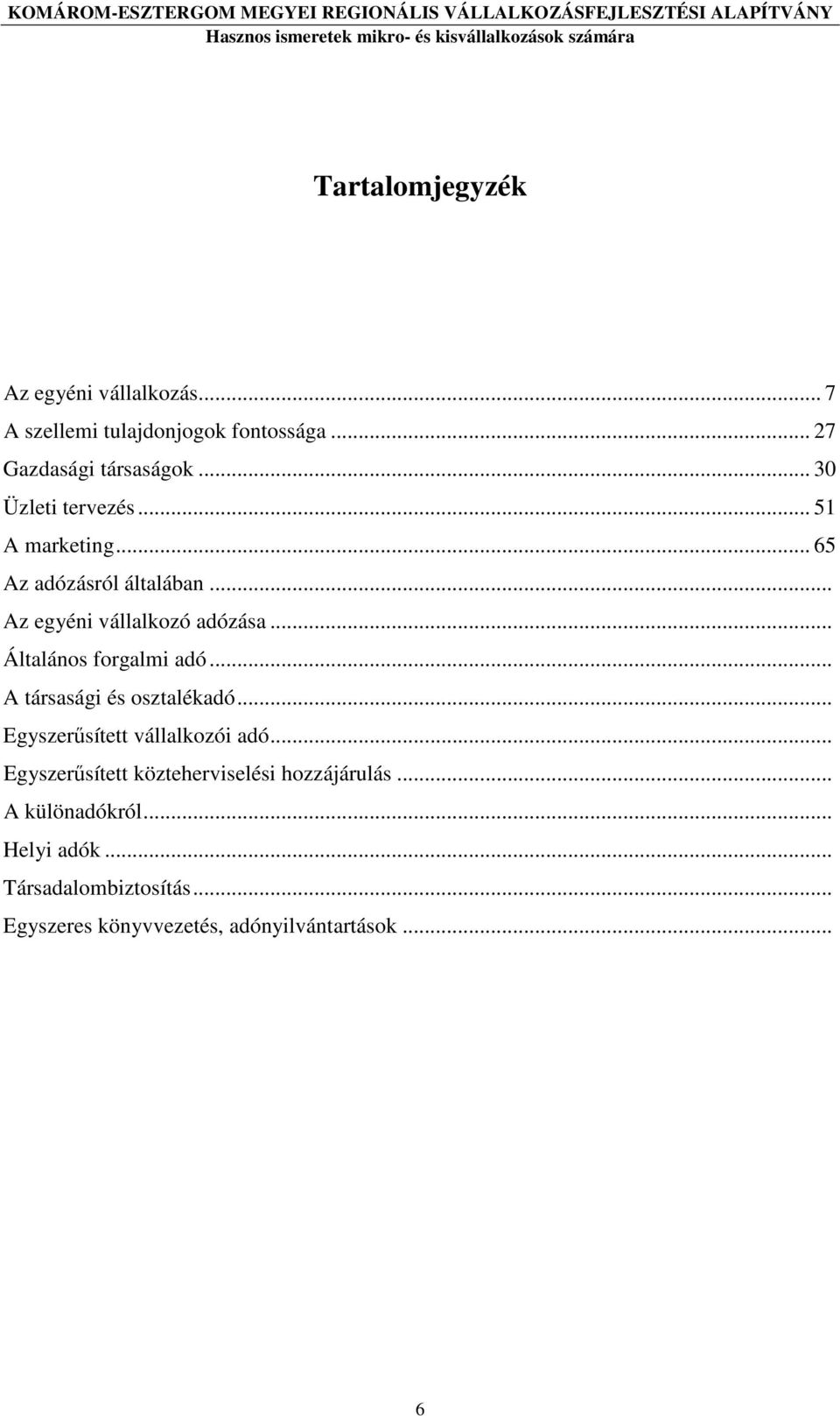 .. Általános forgalmi adó... A társasági és osztalékadó... Egyszerősített vállalkozói adó.