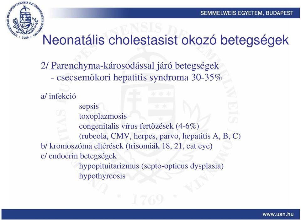 fertızések (4-6%) (rubeola, CMV, herpes, parvo, hepatitis A, B, C) b/ kromoszóma eltérések