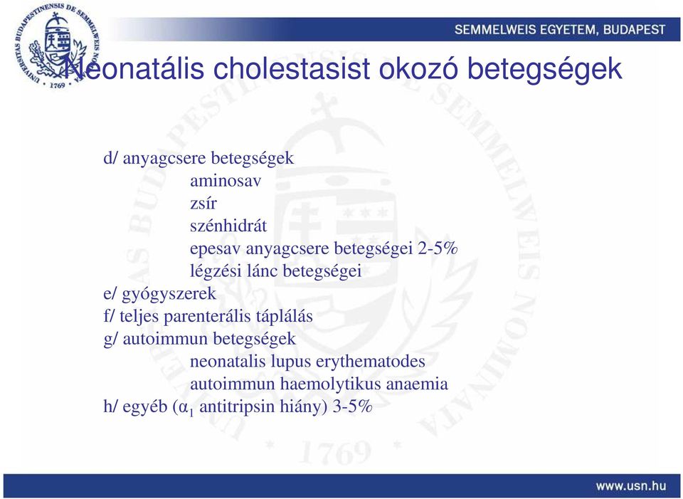 gyógyszerek f/ teljes parenterális táplálás g/ autoimmun betegségek neonatalis