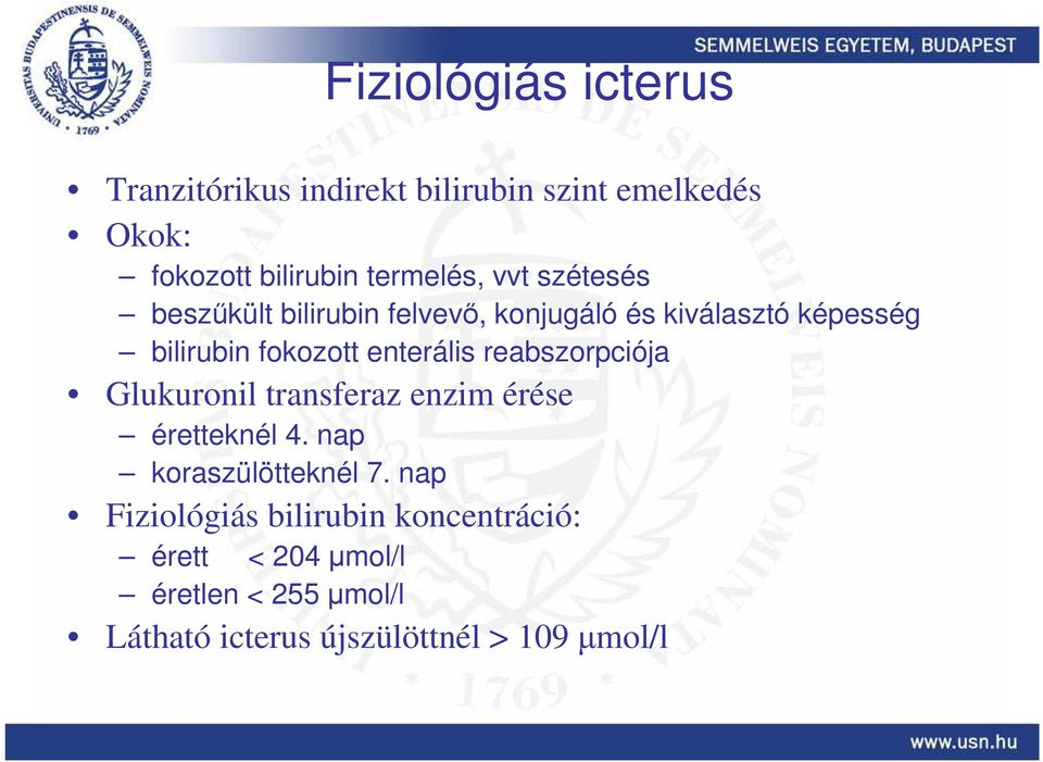 reabszorpciója Glukuronil transferaz enzim érése éretteknél 4. nap koraszülötteknél 7.