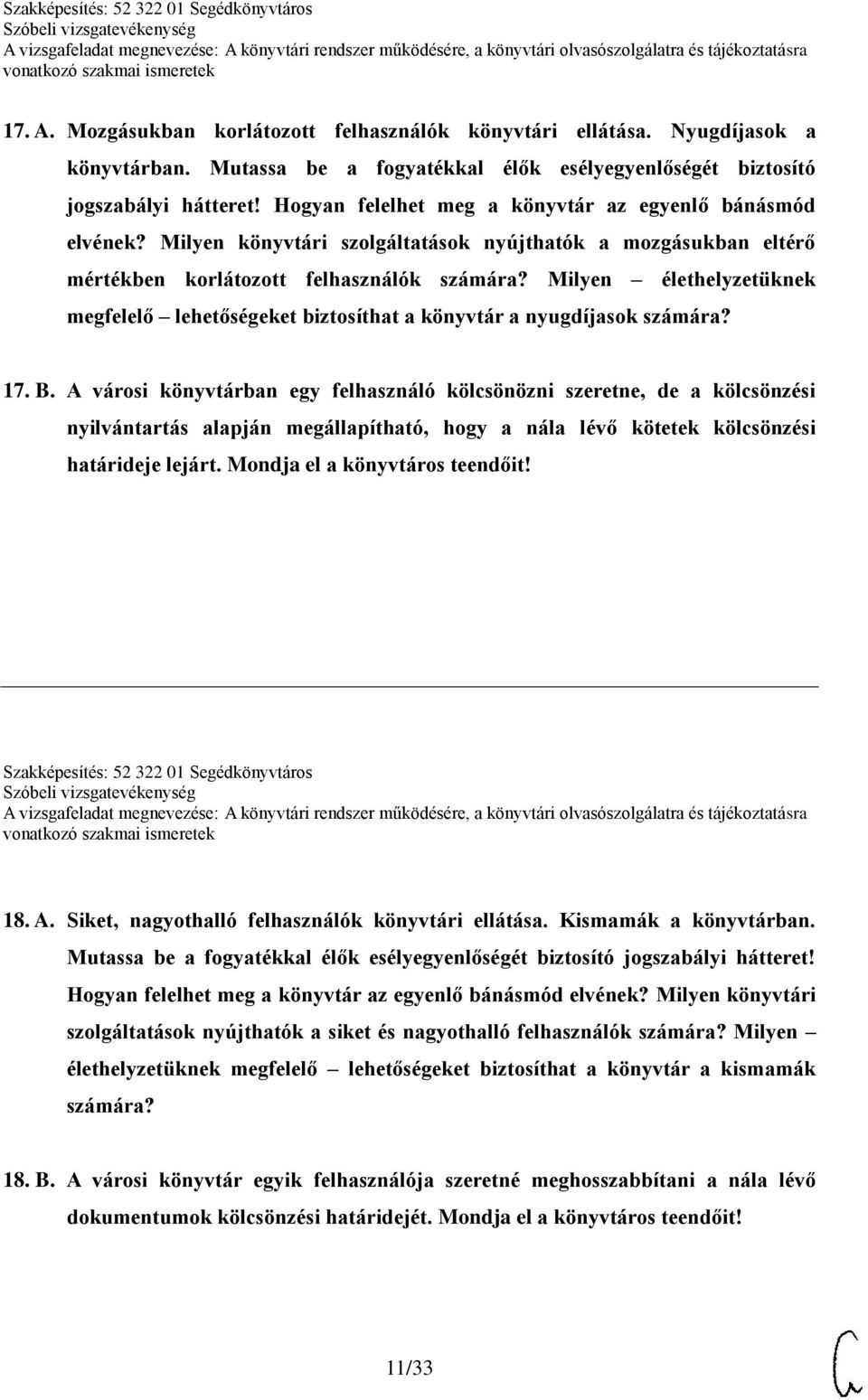 Milyen élethelyzetüknek megfelelő lehetőségeket biztosíthat a könyvtár a nyugdíjasok számára? 17. B.