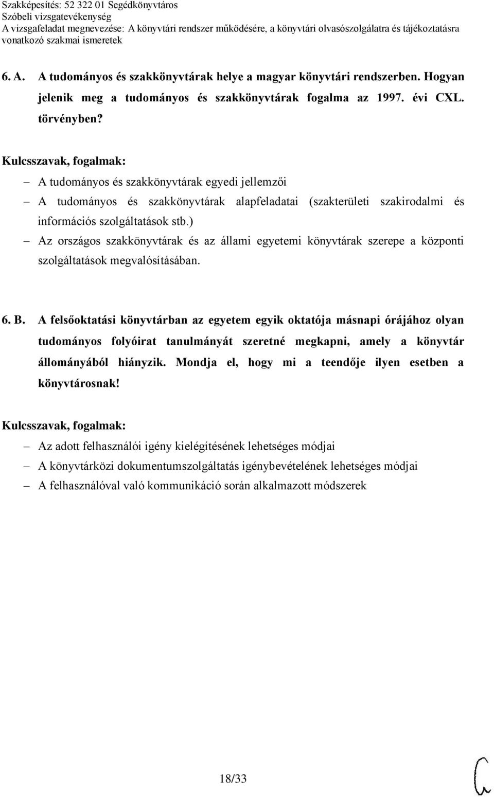 ) Az országos szakkönyvtárak és az állami egyetemi könyvtárak szerepe a központi szolgáltatások megvalósításában. 6. B.