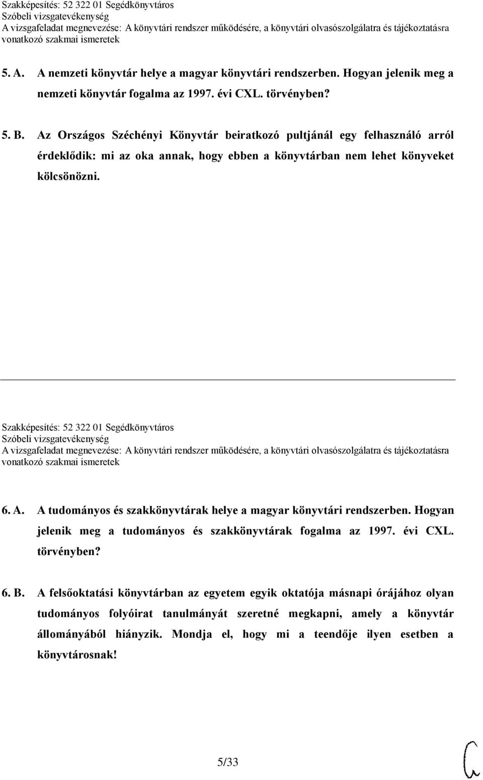 Szakképesítés: 52 322 01 Segédkönyvtáros 6. A. A tudományos és szakkönyvtárak helye a magyar könyvtári rendszerben. Hogyan jelenik meg a tudományos és szakkönyvtárak fogalma az 1997.