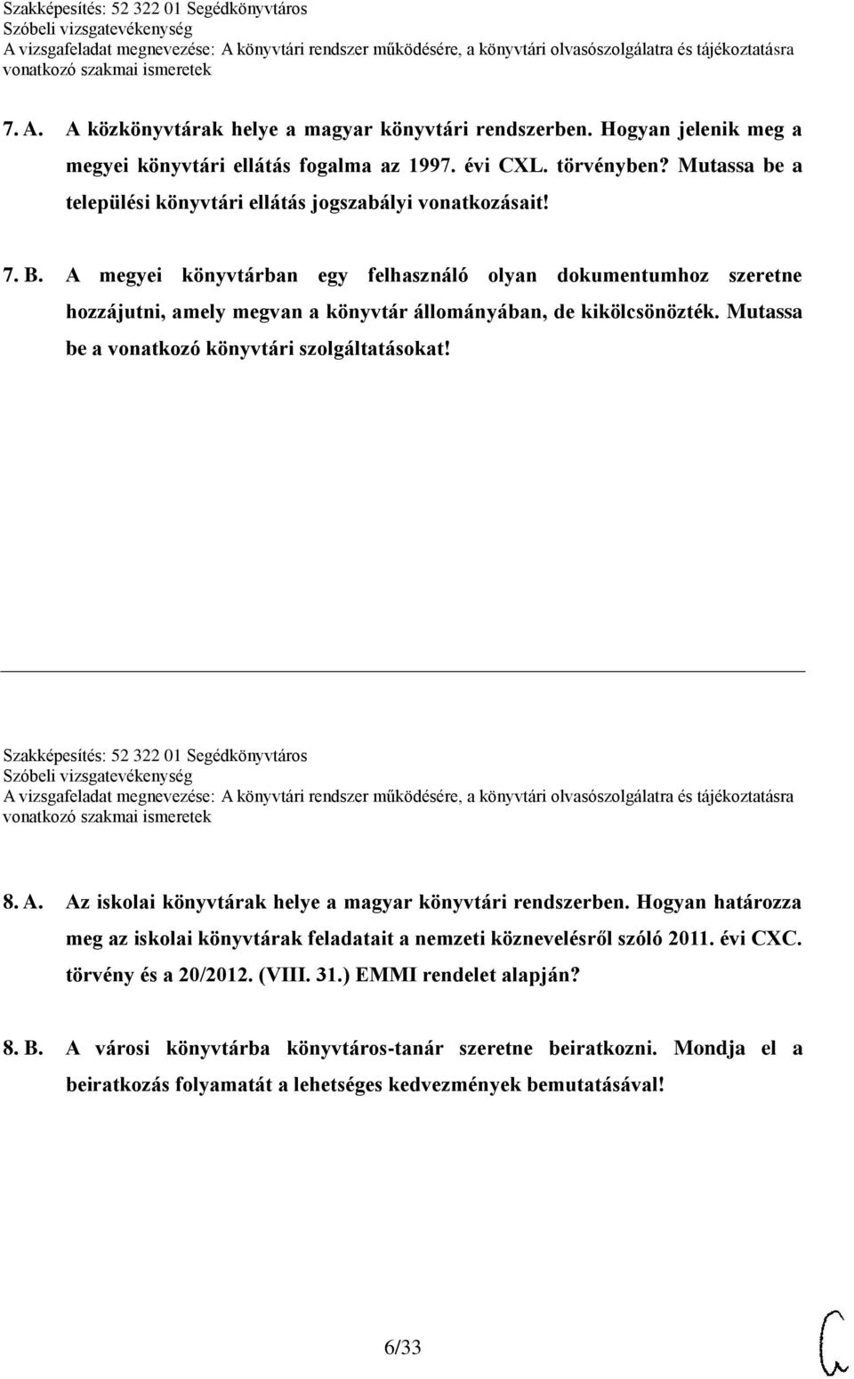 A megyei könyvtárban egy felhasználó olyan dokumentumhoz szeretne hozzájutni, amely megvan a könyvtár állományában, de kikölcsönözték. Mutassa be a vonatkozó könyvtári szolgáltatásokat!