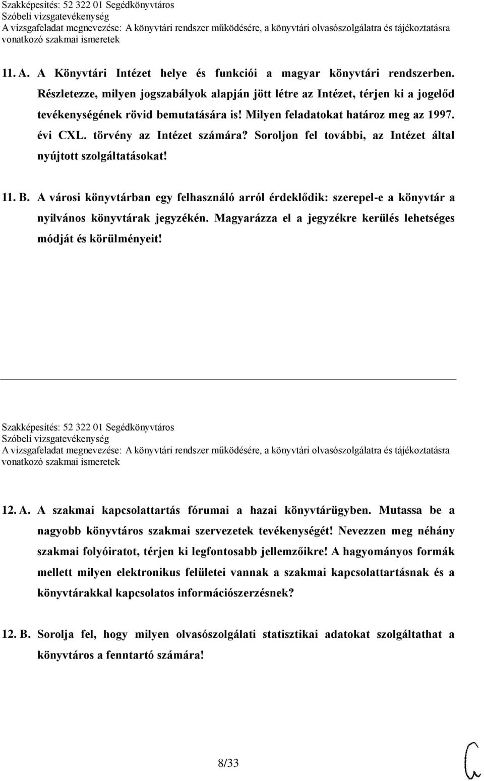 A városi könyvtárban egy felhasználó arról érdeklődik: szerepel-e a könyvtár a nyilvános könyvtárak jegyzékén. Magyarázza el a jegyzékre kerülés lehetséges módját és körülményeit!