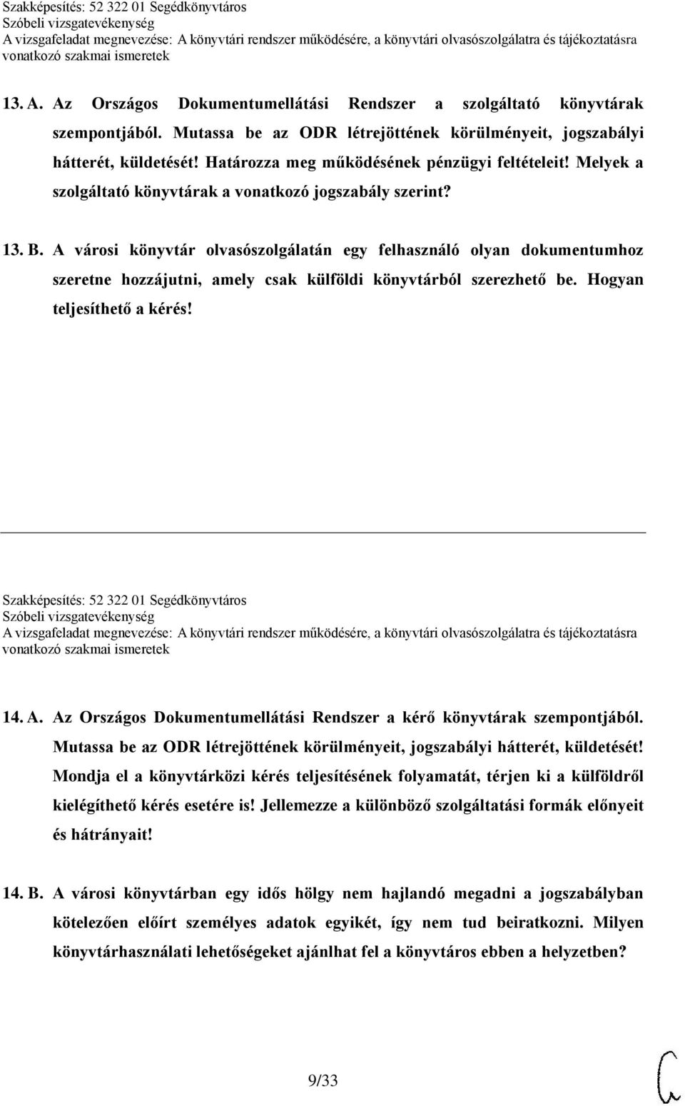 A városi könyvtár olvasószolgálatán egy felhasználó olyan dokumentumhoz szeretne hozzájutni, amely csak külföldi könyvtárból szerezhető be. Hogyan teljesíthető a kérés!