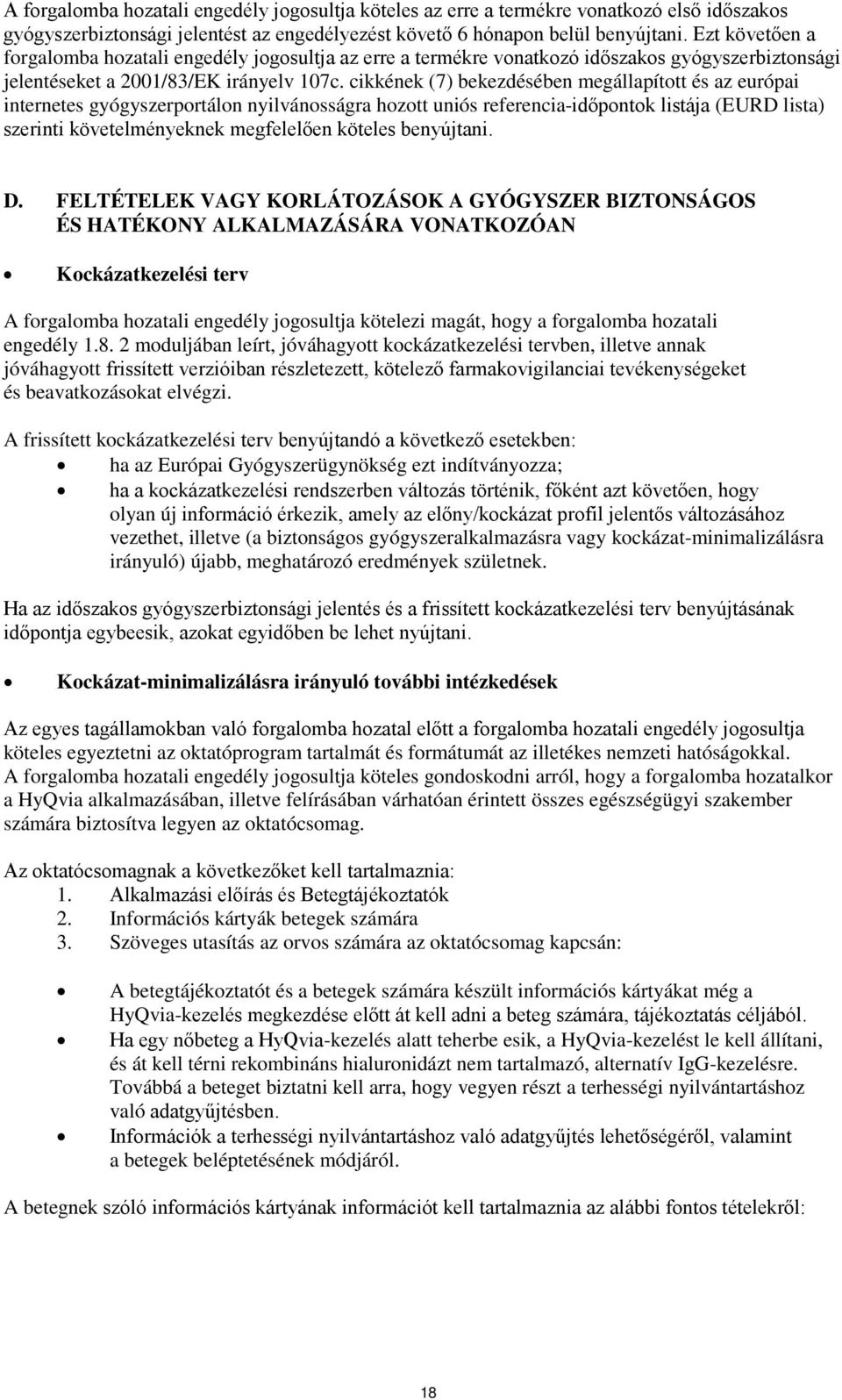 cikkének (7) bekezdésében megállapított és az európai internetes gyógyszerportálon nyilvánosságra hozott uniós referencia-időpontok listája (EURD lista) szerinti követelményeknek megfelelően köteles