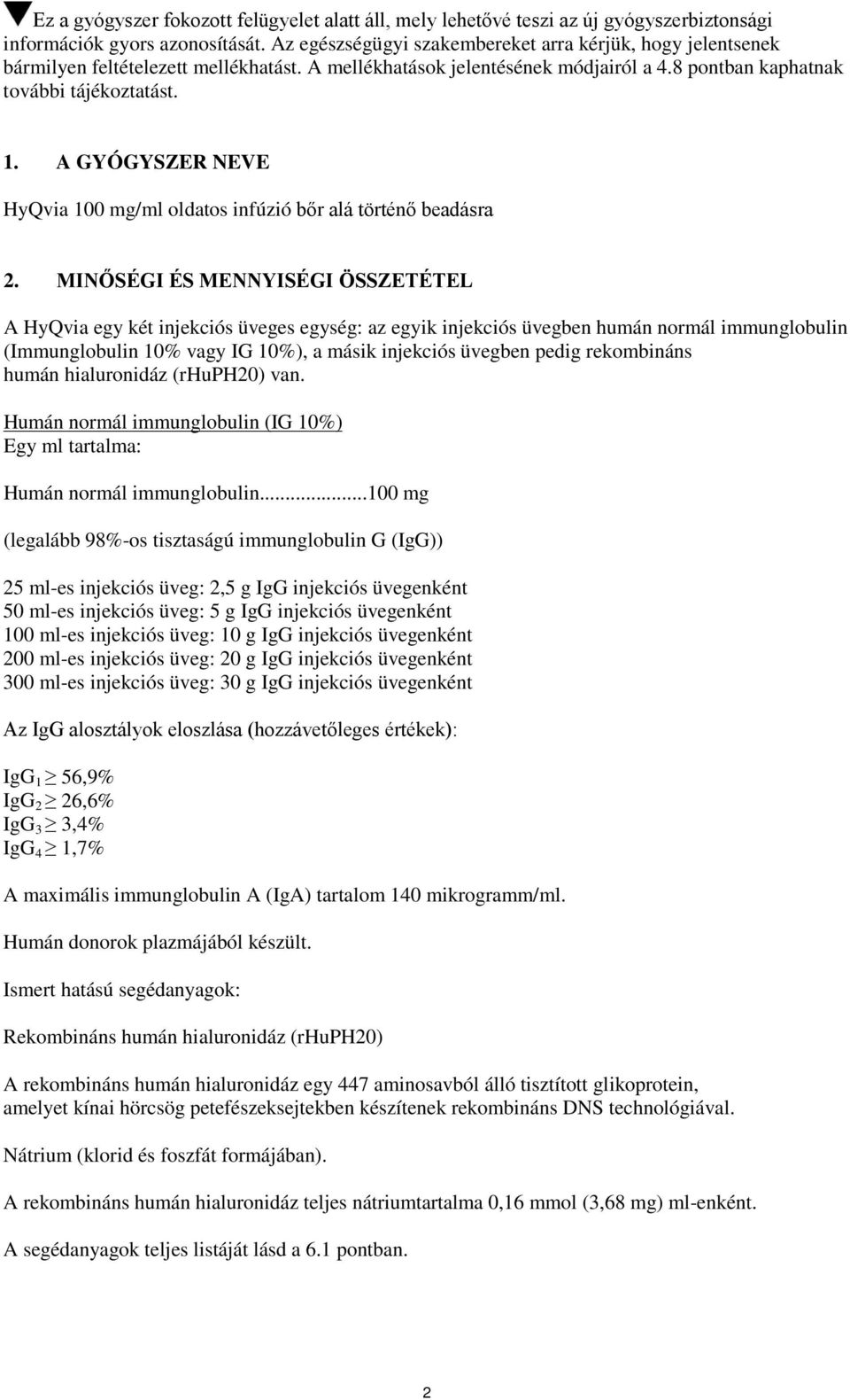 A GYÓGYSZER NEVE HyQvia 100 mg/ml oldatos infúzió bőr alá történő beadásra 2.