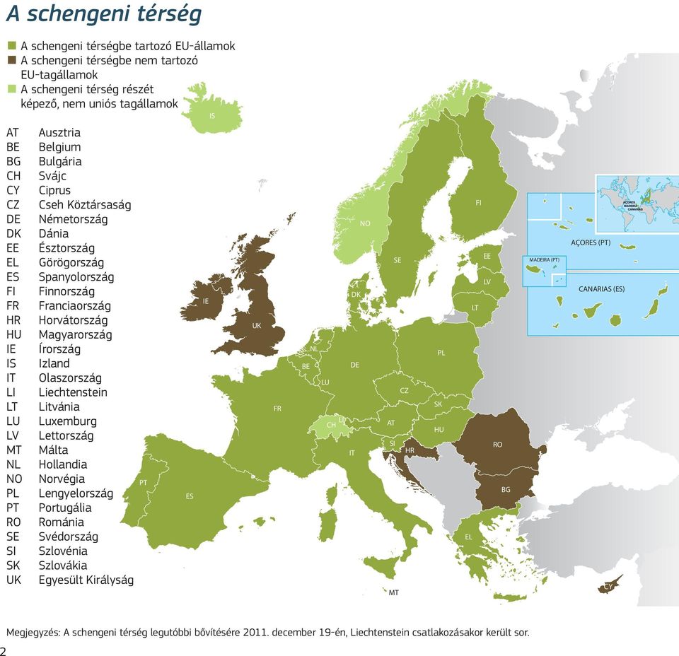 Horvátország Magyarország Írország Izland Olaszország Liechtenstein Litvánia Luxemburg Lettország Málta Hollandia Norvégia Lengyelország Portugália Románia Svédország Szlovénia Szlovákia Egyesült