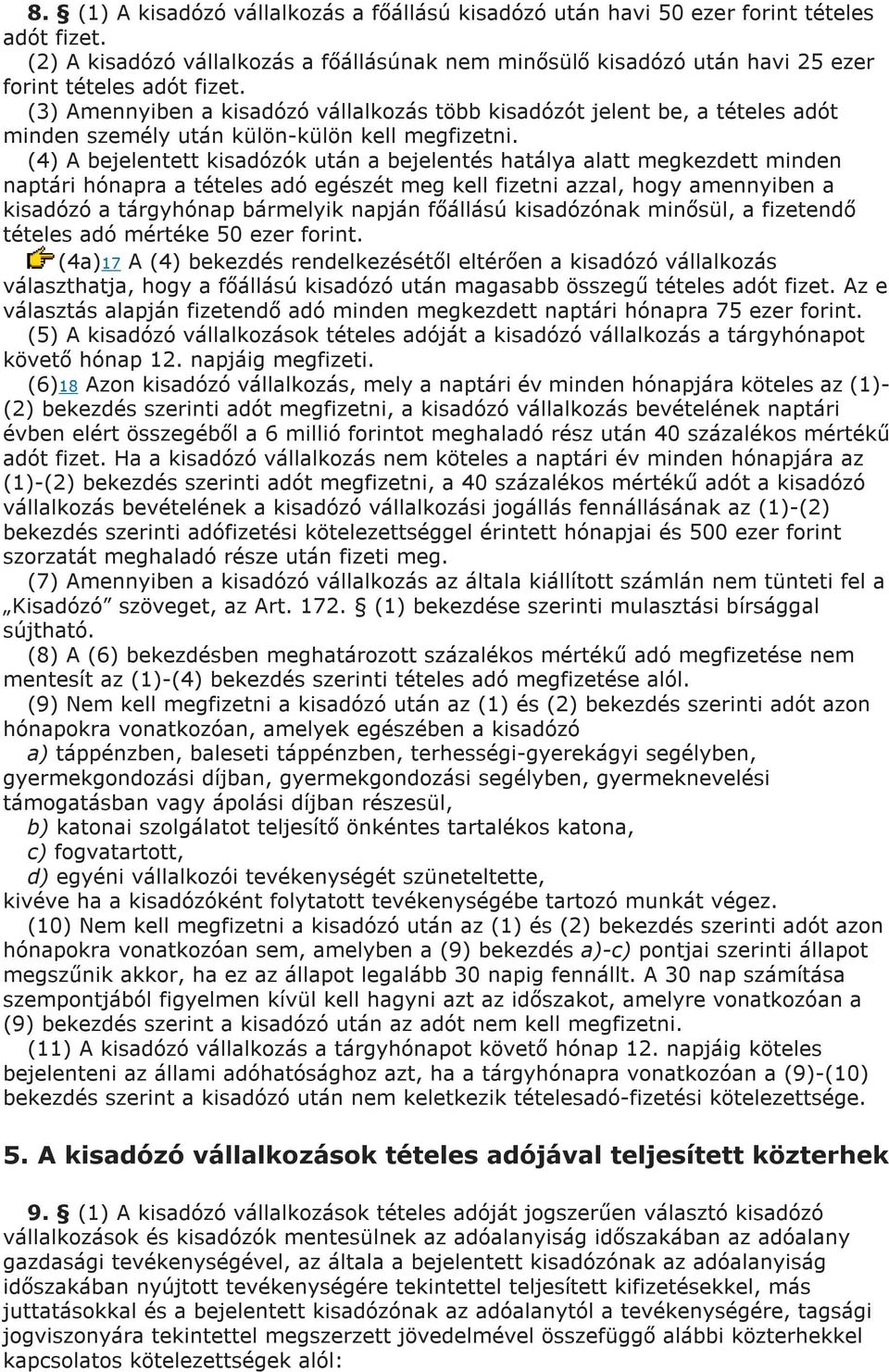 (3) Amennyiben a kisadózó vállalkozás több kisadózót jelent be, a tételes adót minden személy után külön-külön kell megfizetni.